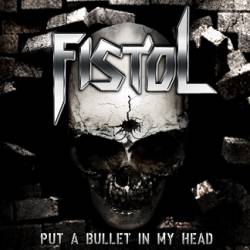 Fistol : Put a Bullet in My Head